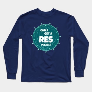 Can I get a res please? Long Sleeve T-Shirt